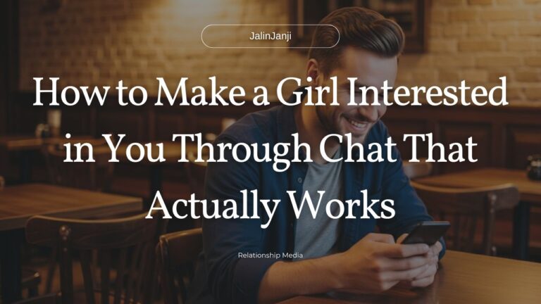 How to Make a Girl Interested in You Through Chat That Actually Works