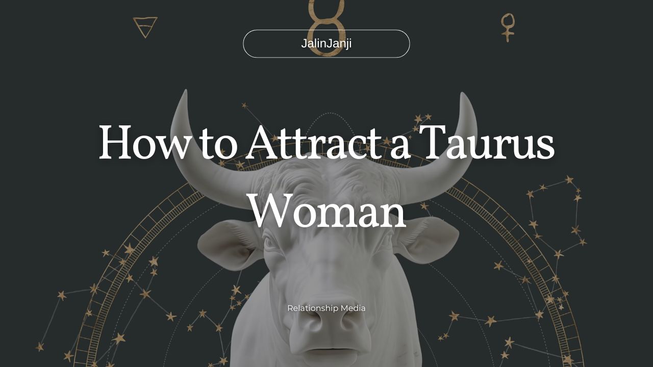 How to Attract a Taurus Woman