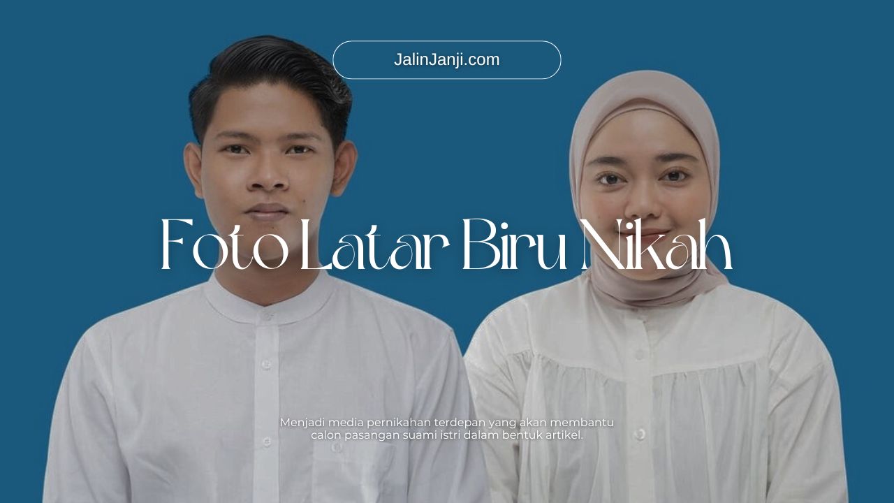 Pas Foto Latar Biru Nikah: Syarat, Makna, dan Tips Editing!