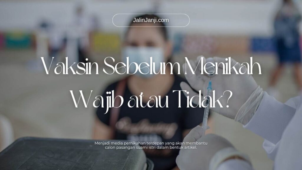 Vaksin Sebelum Menikah itu Wajib Baik Pria ataupun Wanita! vaksin sebelum menikah