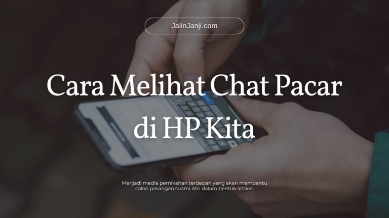 Cara Melihat Chat Pacar di HP Kita