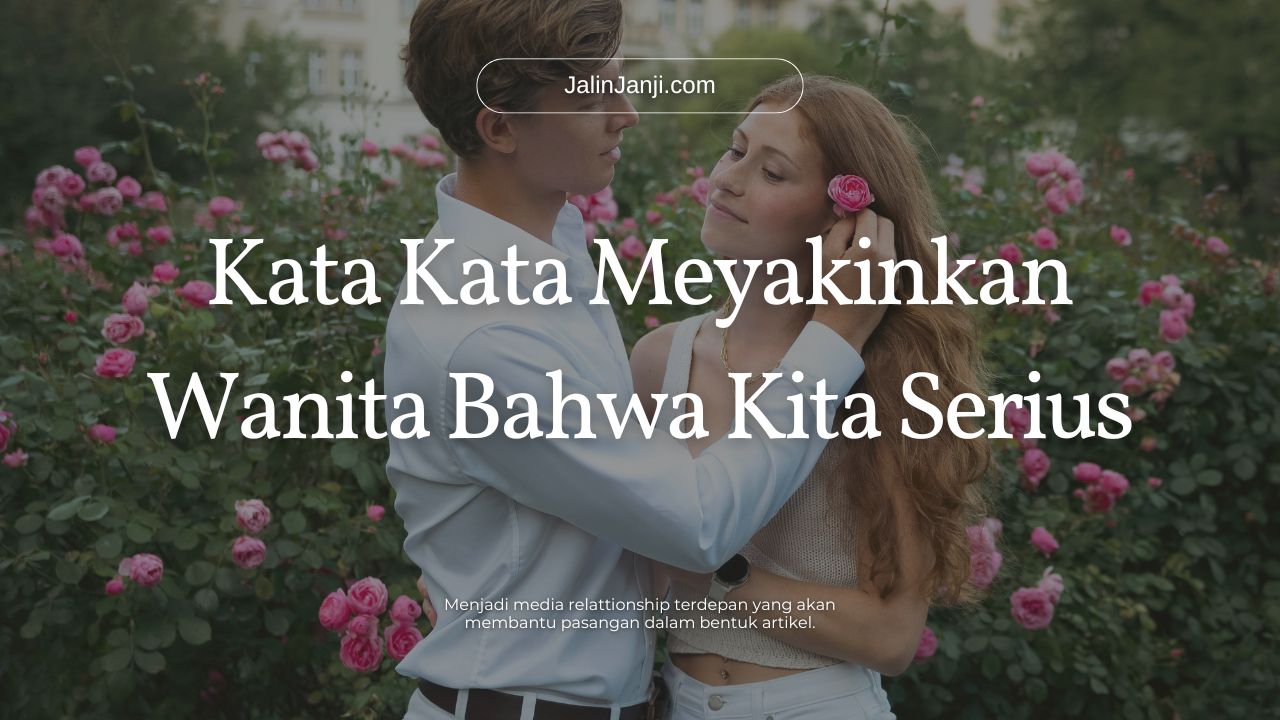 Kata-Kata Cara Meyakinkan Wanita Bahwa Kita Serius