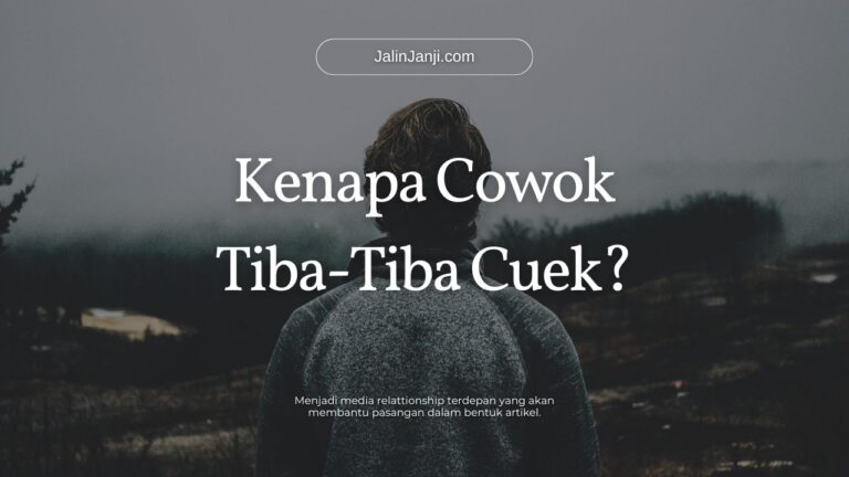 Kenapa Cowok Tiba-Tiba Cuek