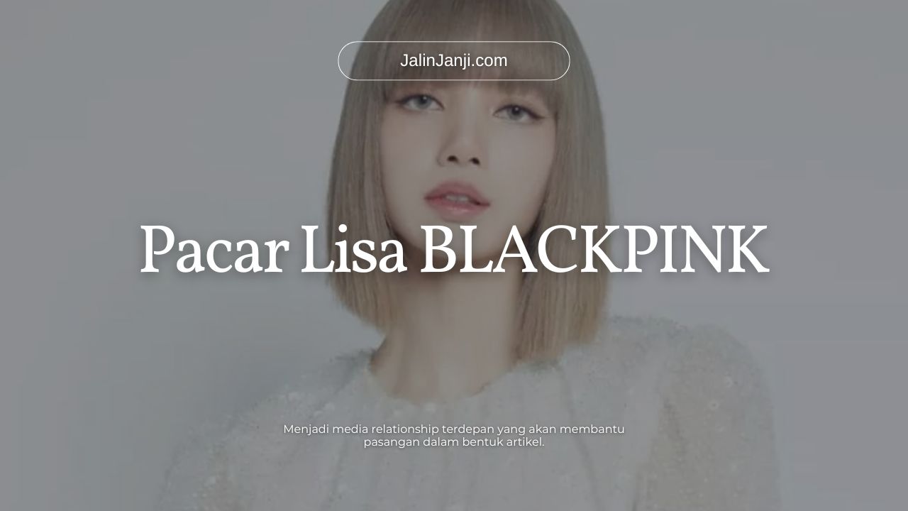 Pacar Lisa BLACKPINK