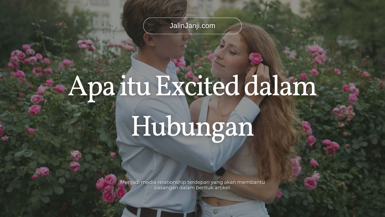 Apa itu Excited dalam Hubungan