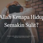 Ya Allah Kenapa Hidupku Semakin Sulit?