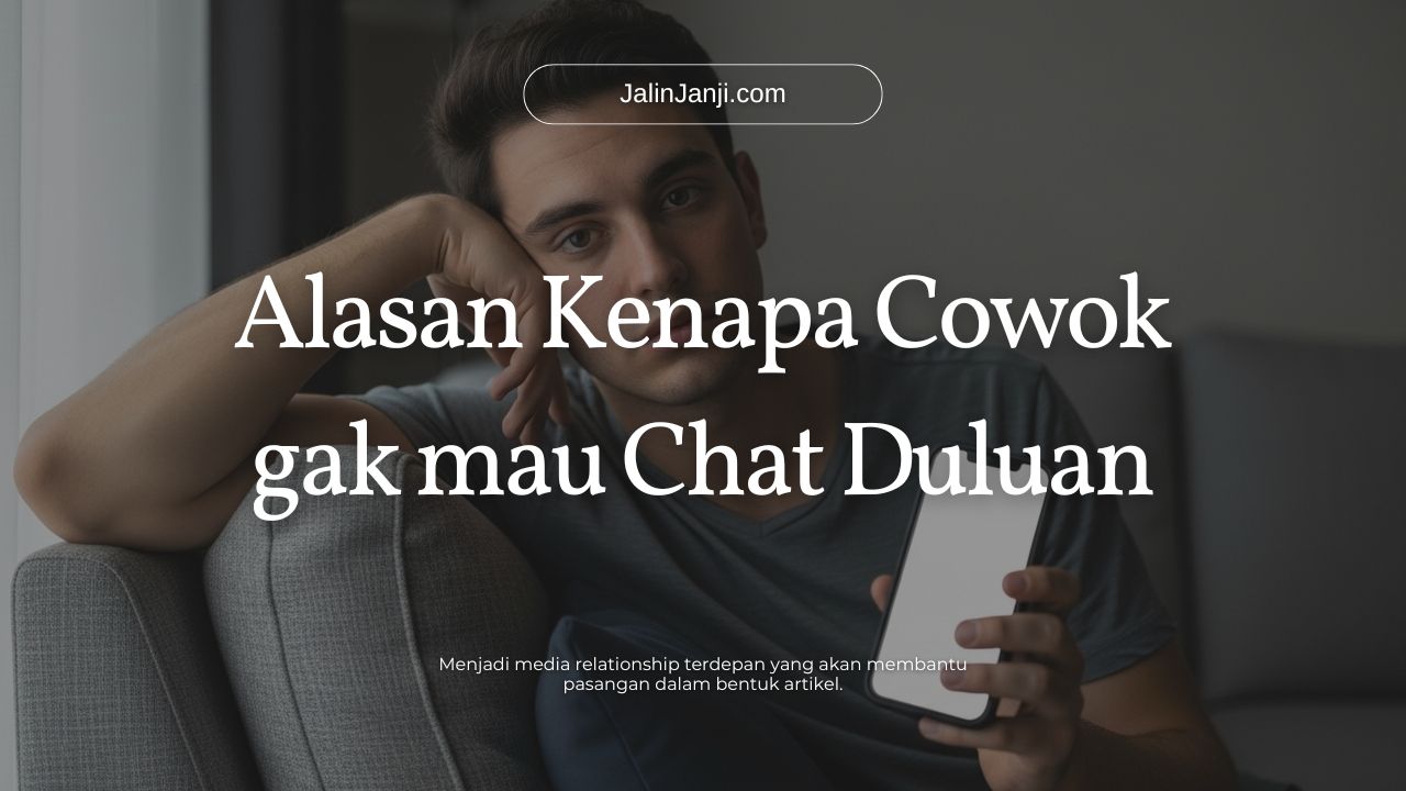 Alasan Kenapa Cowok gak mau Chat Duluan
