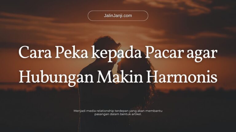 Cara Peka kepada Pacar agar Hubungan Makin Harmonis