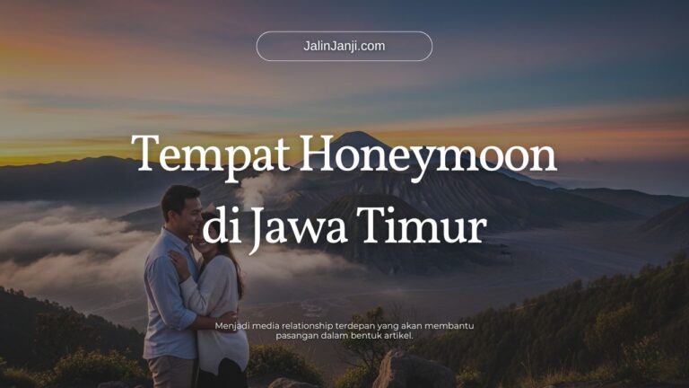 Tempat Honeymoon di Jawa Timur