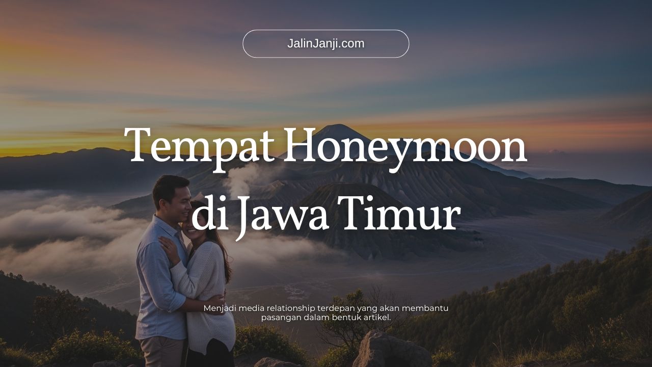Tempat Honeymoon di Jawa Timur