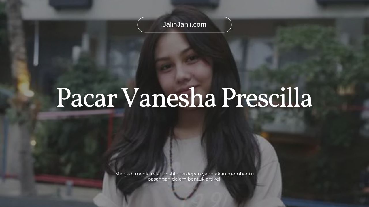 Pacar Vanesha Prescilla