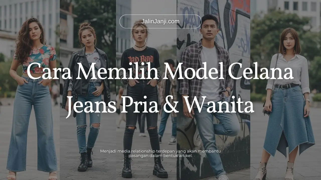 Cara Memilih Model Celana Jeans Pria & Wanita