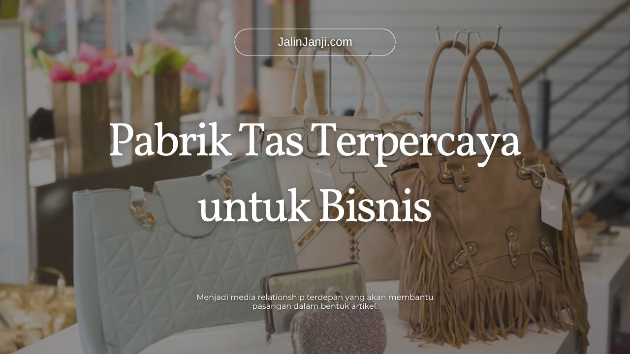 Pabrik Tas Terpercaya untuk Bisnis Pabrik Tas Terpercaya untuk Bisnis