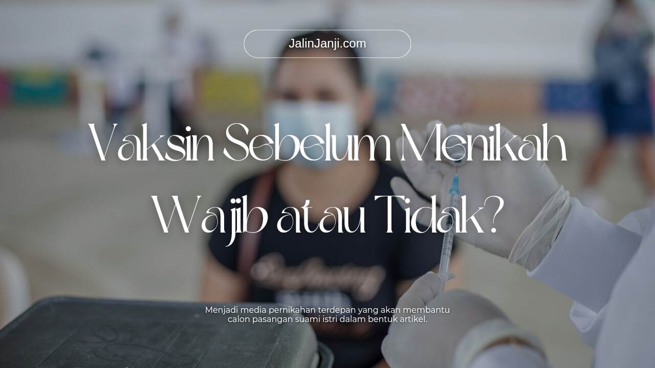 Vaksin Sebelum Menikah itu Wajib Baik Pria ataupun Wanita!